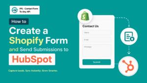 How to Create a Shopify Form and Send Submissions to HubSpot